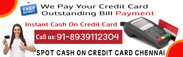 Credit Card to cash in chennai with outstanding service